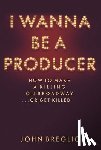 Breglio, John - I Wanna Be a Producer