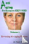 Pranksky, Noah - Anti Aging Techniques EXPOSED Vol 1: Reversing the Aging Process