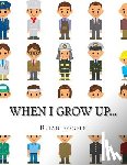 Rogers, Brian - When I Grow Up...: A Look At 10 Future Careers for Kids