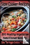 Matthews, Gina "the Veggie Goddess" - Slow Cooker Recipes: 200 Healthy Vegetarian Slow Cooker Recipes
