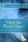 Cecil, Cheryl A. - Open the Flood Gates: : Welcoming Grief into our Seasons of Loss