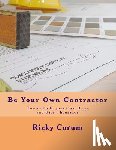 Corum, Ricky A. - Be Your Own Contractor: How to Build your Own Home and Save Thousands