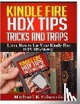 Edwards, Michael K. - Kindle Fire HDX Tips, Tricks and Traps: Learn How to Use Your Kindle Fire HDX Effortlessly!