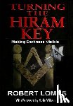 Lomas, Robert - Turning the Hiram Key: Making Darkness Visible