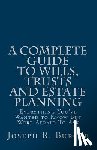 Burcke, Joseph R. - A Complete Guide to Wills, Trusts and Estate Planning: Everything You've Wanted to Know But Were Afraid To Ask