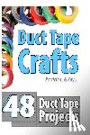 J, Kay - Duct Tape Crafts: 48 Duct Tape Projects
