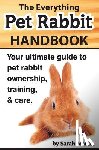 Martin, Sarah - The Everything Pet Rabbit Handbook: Your Ultimate Guide to Pet Rabbit Ownership, Training, and Care