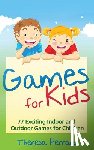 Ferraro, Theresa - Games for Kids: 77 Exciting Indoor and Outdoor Games for Children Ages 5 and Up!