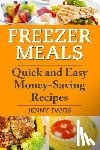 Davis, Jenny - Freezer Meals: Quick and Easy Money-Saving Recipes