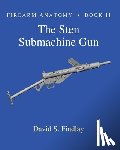 Findlay, David S. - Firearm Anatomy - Book II The STEN Submachine Gun