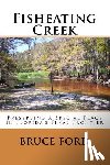Seamon, Kevin - Fisheating Creek: Preserving A Special Place In Florida's Final Frontier