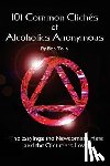 Tolin, Bob - 101 Common Cliches of Alcoholics Anonymous: The Sayings the Newcomers Hate and the Oldtimers Love