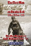 Smith, William E. - The First Man on Omaha Red: D-Day H-Hour -2:00: The War Memoirs of Capt. William C. Smith Jr.