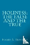 Ironside, Harry A. - Holiness: The False and the True