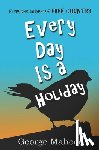 Mahood, George - Every Day Is a Holiday