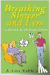Rakhimov, Artour - Breathing Slower and Less: The Greatest Health Discovery Ever