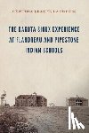 Landrum, Cynthia Leanne - The Dakota Sioux Experience at Flandreau and Pipestone Indian Schools