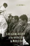 Piehler, G. Kurt - A Religious History of the American GI in World War II