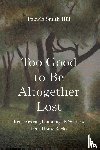 Hill, Pamela Smith - Too Good to Be Altogether Lost