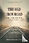 Bain, David Haward - The Old Iron Road