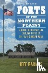 Barnes, Jeff - Forts of the Northern Plains: A Guide to Military and Civilian Posts of the Plains Indian Wars