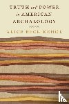 Kehoe, Alice Beck - Truth and Power in American Archaeology