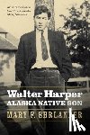 Ehrlander, Mary F. - Walter Harper, Alaska Native Son