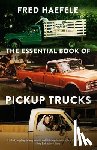 Haefele, Fred - The Essential Book of Pickup Trucks