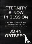 Ortberg, John - Eternity Is Now in Session: A Radical Rediscovery of What Jesus Really Taught about Salvation, Eternity, and Getting to the Good Place