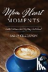 Clarkson, Sally - Clarkson, S: Mom Heart Moments