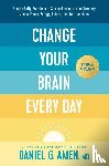 Amen MD Daniel G - Amen MD Daniel G: Change Your Brain Every Day