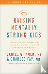 Amen MD Daniel G, Fay, Charles - Amen MD Daniel G: Raising Mentally Strong Kids