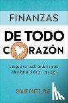 Enete, Shane - Finanzas de Todo Corazón: Una Guía Centrada En Jesús Para Administrar El Dinero Con Gozo