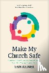 Rainer, Sam - Make My Church Safe: A Guide to the Best Practices to Protect Children and Secure Your Congregation from Harm
