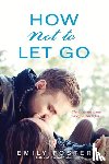 Foster, Emily - How Not to Let Go