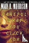Morrison, Mary B. - Careful What You Click For