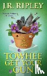 Ripley, J.R. - Towhee Get Your Gun