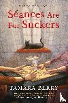 Berry, Tamara - Seances Are for Suckers