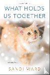Ward, Sandi - What Holds Us Together