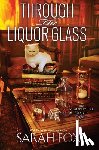 Fox, Sarah - Through the Liquor Glass