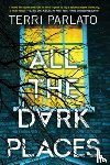 Parlato, Terri - All the Dark Places