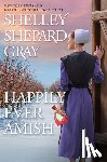 Gray, Shelley Shepard - Happily Ever Amish