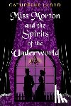 Lloyd, Catherine - Miss Morton and the Spirits of the Underworld