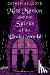 Lloyd, Catherine - Miss Morton and the Spirits of the Underworld