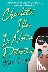 Siegel, Katie - Charlotte Illes Is Not a Detective