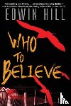 Hill, Edwin - Who to Believe