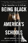 Fuller, Brian Rashad - Being Black in America's Schools: A Student-Educator-Reformer's Call for Change