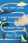 Yates, Bart - The Very Long, Very Strange Life of Isaac Dahl