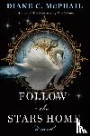McPhail, Diane C. - Follow the Stars Home