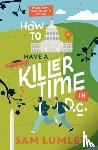 Lumley, Sam - How to Have a Killer Time in DC